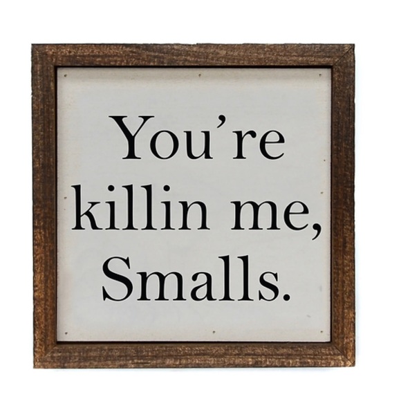 Wall Decor 6x6 Youre Killin Me Smalls Funny Sign Or Desk Sitter Poshmark